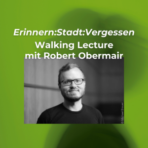Beitragsbild für Erinnern:stadt:vergessen mit Robert Obermair