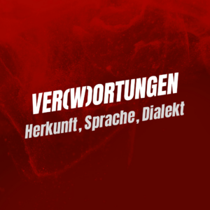 Produktfoto für Veranstaltung "Ver(w)Ortungen: Herkunft, Sprache, Dialekt"