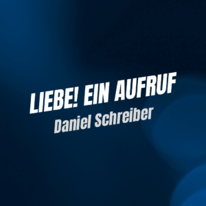 Produktbild für die Lesung "Liebe! Ein Aufruf" von Daniel Schreiber